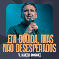 Em Dúvida, Mas Não Desesperados - Pr. Marcelo Rodrigues