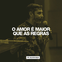O Amor é Maior que as Regras // Pr. Gilson Silva