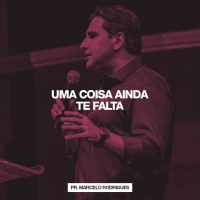 Uma Coisa Ainda te Falta // Pr. Marcelo Rodrigues