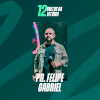 Pr. Felipe Gabriel - 12 Cultos da Vitória 2025