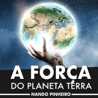 A Força do Planeta Terra - Podcast Motivacional