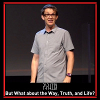 But What about the Way, the Truth, and the Life?