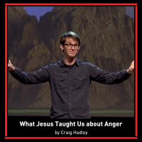 What Jesus Taught Us about Anger