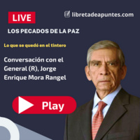Los pecados de la paz, lo que se quedó en el tintero. Conversación con el General (R) Jorge Enrique Mora Rangel