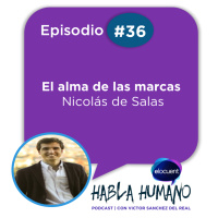 Habla Humano #36|Nicolás de Salas: El alma de las marcas