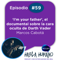 Habla Humano #59|Marcos Cabotá: Im your father, el documental oculto sobre Darth Vader