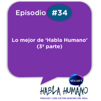 Habla Humano #34|Lo mejor de Habla Humano (3ª parte)