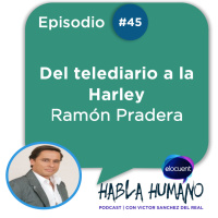 Habla Humano #45|Ramón Pradera: del telediario a la Harley