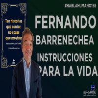 Habla humano 158: Fernando Barrenechea y unas instrucciones para la vida