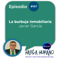 Habla Humano #107|Javier García: La burbuja emprendedora