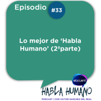 Habla Humano #33|Lo mejor de Habla Humano (2ª parte)