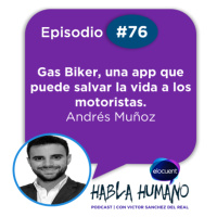 Habla Humano #76|Andrés Muñoz: Gas Biker, una app que puede salvar la vida a los motoristas