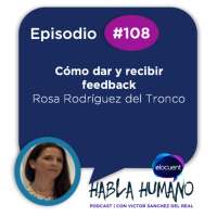 Habla Humano #108|Rosa Rodríguez del Tronco: Cómo dar y recibir feedback