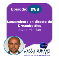 Habla Humano #88| Javier Abellán: Lanzamiento en directo de Dreambottles