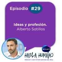 Habla Humano #29|Alberto Sotillos: Ideas y profesión