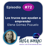 Habla Humano #72|Elena Gómez Pozuelo: Los trucos que ayudan a emprender