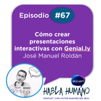 Habla Humano #67|Jose Manuel Roldán: Cómo crear presentaciones interactivas con Genial.ly