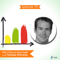 Episode 75 - Why It Pays to Start Small with Adriaan Defraeije