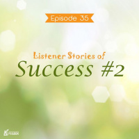 Episode 35 - Listener Stories of Success #2