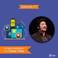 Episode 77 - All About Gamification with Yukai Chou