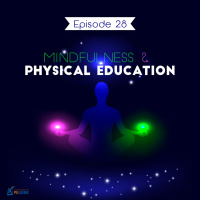 Episode 28 - Mindfullness amp Physical Education