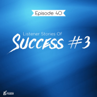 Episode 40 - Listener Stories of Success #3