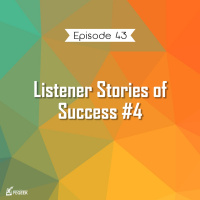 Episode 43 - Listener Stories of Success #4