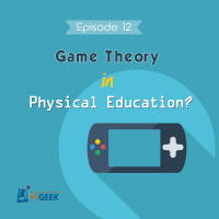 Episode 12 - Game Theory in Physical Education?