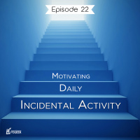 Episode 22 - Motivating Daily Incidental Activity