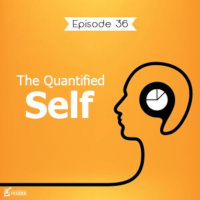 Episode 36 - The Quantified Self