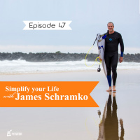 Episode 47 - Simplify Your Life with James Schramko