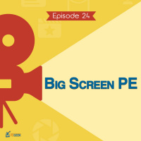 Episode 24 - Big Screen PE
