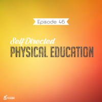 Episode 46 - Self Directed Physical Education