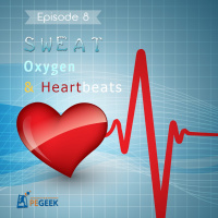 Episode 8 - Sweat, Oxygen amp Heartbeats