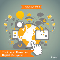 Episode 60 - The Global Education Digital Disruption
