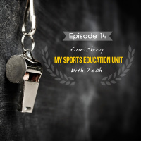 Episode 14 - Enriching My Sports Education Unit with Tech