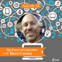 Episode 53 - The Power of Connection with Dave Carney