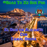 Ocio en Alicante con Osera Radio Especial #RoadToXeQuePod