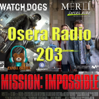 Misión Imposible Watchdogs Merli y mas en Osera Radio 203