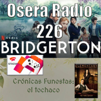Bridgerton Elementary Cronicas Funestas y más en Osera Radio 226