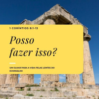 Episode 18: 1 Coríntios 8:1-13 - Posso fazer isso?
