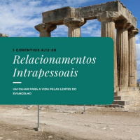 Episode 13: 1 Coríntios 6:12-20 - Relacionamentos Intrapessoais