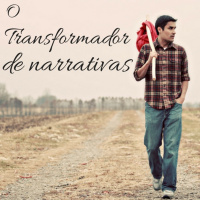 Série: Descobrindo a Alegria - Parte XIV - O Transformador de Narrativas