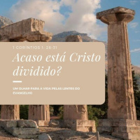 Episode 5: 1 Coríntios 1:26-31 - Acaso está Cristo dividido?