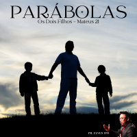 Episode 11: SÉRIE: AS PARÁBOLAS DE JESUS - A PARÁBOLA DOS DOIS FILHOS - MATEUS 21