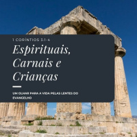 Episode 7: 1 Coríntios 3:1-4 - Espirituais, Carnais e Crianças