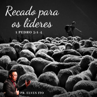 Episode 15: 1 PEDRO 5:1-4 - RECADO AOS LÍDERES - PR. ELVES ITO
