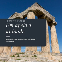 Episode 4: 1 Coríntios 1:13-25 - Um Apelo a Unidade
