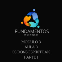 Episode 3: Fundamentos - Módulo 3 - Aula 3 - Os Dons Espirituais - Parte I