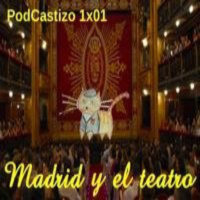 PodCastizo nº1: Madrid y el teatro